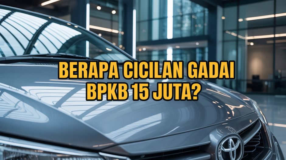 Simulasi Gadai BPKB Mobil Dana 15 Juta